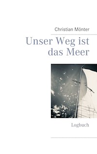 Unser Weg ist das Meer - Christian Mönter - E-Book