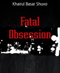Fatal Obsession - Khairul Basar Shuvo - E-Book