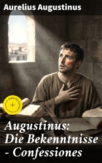 Augustinus: Die Bekenntnisse - Confessiones - Aurelius Augustinus - E-Book