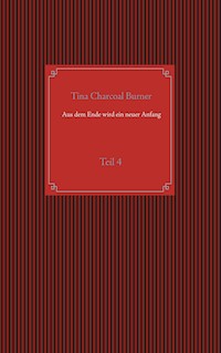 Aus dem Ende wird ein neuer Anfang - Tina Charcoal Burner - E-Book