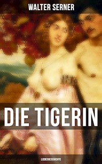 Die Tigerin: Liebesgeschichte - Walter Serner - E-Book