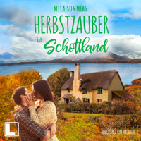 Herbstzauber in Schottland - Ein Cottage zum Verlieben, Band 6 (ungekürzt) - Mila Summers - Hörbuch