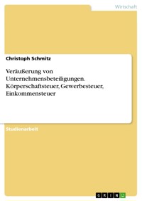 Veräußerung von Unternehmensbeteiligungen. Körperschaftsteuer, Gewerbesteuer, Einkommensteuer - Christoph Schmitz - E-Book