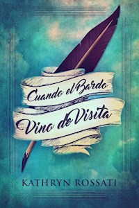 Cuando el Bardo Vino de Visita - Kathryn Rossati - E-Book