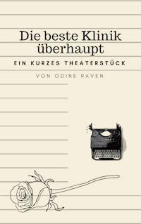 Die beste Klinik überhaupt - Odine Raven - E-Book