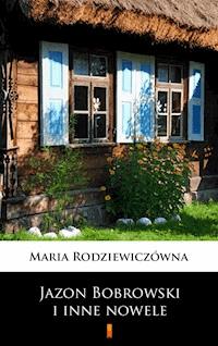 Jazon Bobrowski i inne nowele - Maria Rodziewiczówna - E-Book
