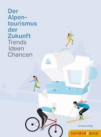 Der Alpentourismus der Zukunft -  - E-Book