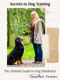 Secrets to Dog Training - Samantha D. Thompson - E-Book