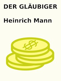 Der Gläubiger - Heinrich Mann - E-Book