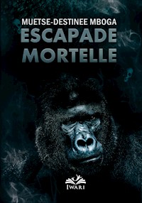Escapade Mortelle - Muetse-Destinée Mboga - E-Book