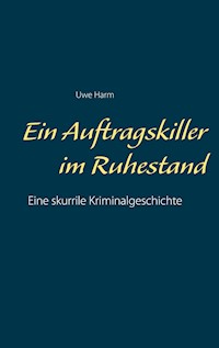 Ein Auftragskiller im Ruhestand - Uwe Harm - E-Book