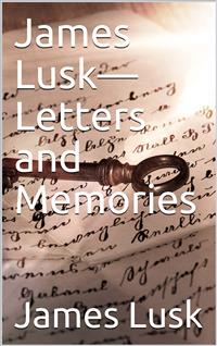 James Lusk—Letters and Memories - James Lusk - E-Book