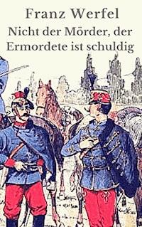 Nicht der Mörder, der Ermordete ist schuldig - Franz Werfel - E-Book