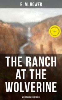 The Ranch At The Wolverine (Western Adventure Novel) - B. M. Bower - E-Book