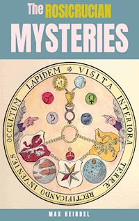 The Rosicrucian Mysteries - max heindel - E-Book