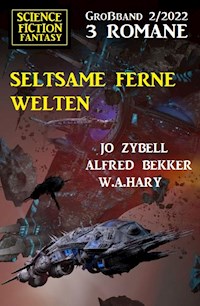 Seltsame ferne Welten: Science Fiction Fantasy Großband 3 Romane 2/2022 - Alfred Bekker - E-Book