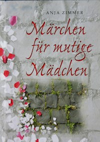 Märchen für mutige Mädchen - Anja Zimmer - E-Book