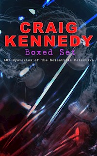 CRAIG KENNEDY Boxed Set: 40+ Mysteries of the Scientific Detective - Arthur B. Reeve - E-Book