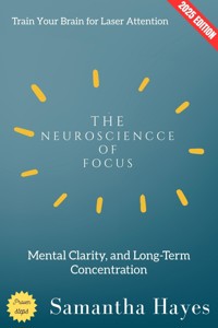 The Neuroscience of Focus: - Samantha Hayes - E-Book