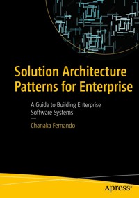 Solution Architecture Patterns for Enterprise - Chanaka Fernando - E-Book