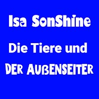 Die Tiere und der Außenseiter - Isa SonShine - Hörbuch