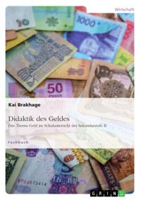 Didaktik des Geldes. Das Thema Geld im Schulunterricht der Sekundarstufe II - Kai Brakhage - E-Book