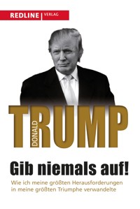 Gib niemals auf! - Donald Trump - E-Book