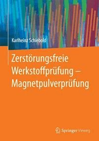Zerstörungsfreie Werkstoffprüfung - Magnetpulverprüfung - Karlheinz Schiebold - E-Book