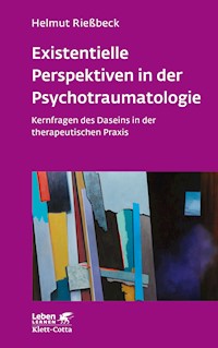 Existenzielle Perspektiven in der Psychotraumatologie (Leben Lernen, Bd. 329) - Helmut Rießbeck - E-Book