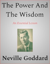 The Power And The Wisdom - Neville Goddard - E-Book