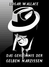Das Geheimnis der gelben Narzissen - Edgar Wallace - E-Book