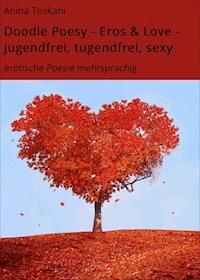 Doodle Poesy - Eros & Love - jugendfrei, tugendfrei, sexy - Anina Toskani - E-Book