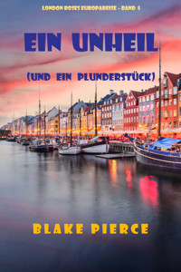 Ein Unheil (und ein Plunderstück) (London Roses Europareise – Band 5) - Blake Pierce - E-Book
