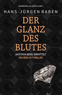 Der Glanz des Blutes – Antonia Berg ermittelt: Ein Berlin-Thriller - Hans-Jürgen Raben - E-Book