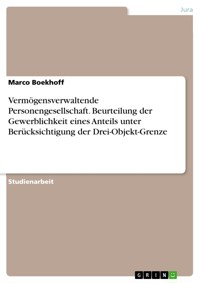 Vermögensverwaltende Personengesellschaft. Beurteilung der Gewerblichkeit eines Anteils unter Berücksichtigung der Drei-Objekt-Grenze - Marco Boekhoff - E-Book