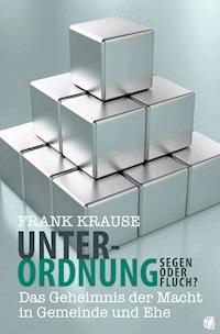 Unterordnung – Segen oder Fluch? - Frank Krause - E-Book