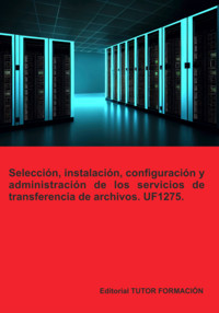 Selección, Instalación, Configuración Y Administración De Los Servidores De Transferencia De Archivos. Uf1275. - Beatriz Coronado García - E-Book