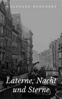 Laterne, Nacht und Sterne - Wolfgang Borchert - E-Book
