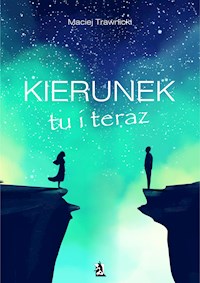 Kierunek tu i teraz - Maciej Trawnicki - E-Book
