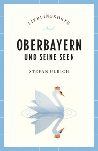 Oberbayern und seine Seen Reiseführer LIEBLINGSORTE - Stefan Ulrich - E-Book