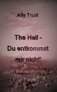 The Hell - Du entkommst mir nicht! - Ally Trust - E-Book
