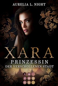 Xara. Prinzessin der verschollenen Stadt - Aurelia L. Night - E-Book