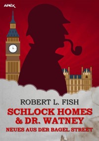 SCHLOCK HOMES & DR. WATNEY - NEUES AUS DER BAGEL STREET - Robert L. Fish - E-Book