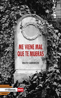 Me viene mal que te mueras - Maite Cabrerizo - E-Book
