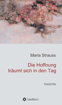 Die Hoffnung träumt sich in den Tag - Maria Strauss - E-Book