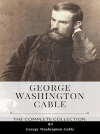George Washington Cable – The Complete Collection - George Washington Cable - E-Book