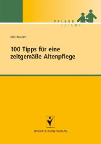 100 Tipps für eine zeitgemäße Altenpflege - Silke Boschert - E-Book