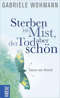 Sterben ist Mist, der Tod aber schön - Gabriele Wohmann - E-Book