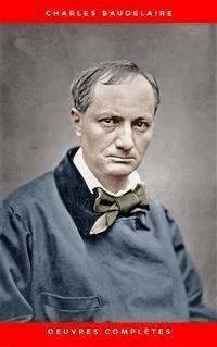 Charles Baudelaire: Oeuvres Complètes - Charles Baudelaire. - E-Book