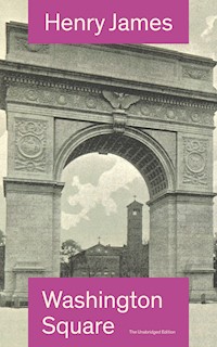 Washington Square (The Unabridged Edition) - Henry James - E-Book